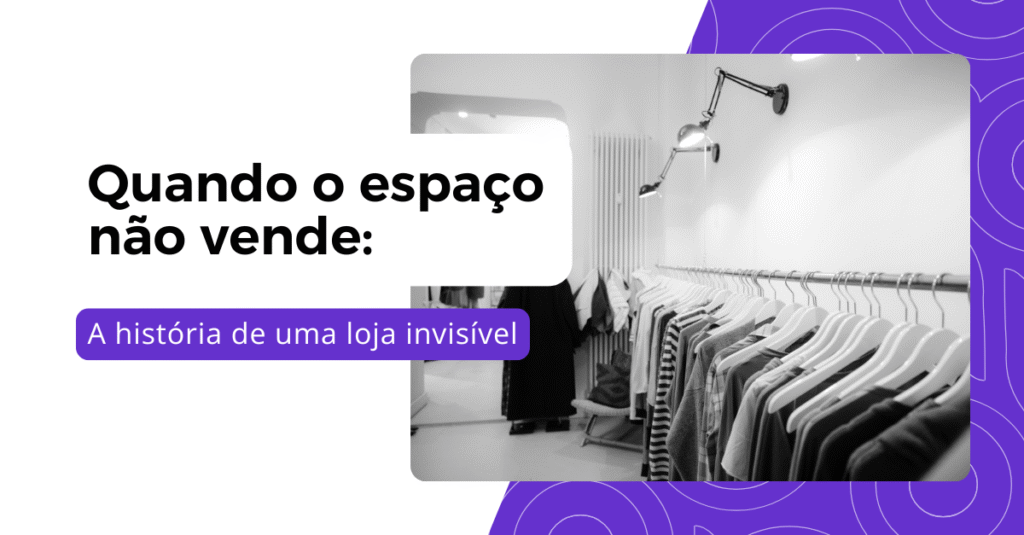 Quando o espaço não vende: a história de uma loja invisível