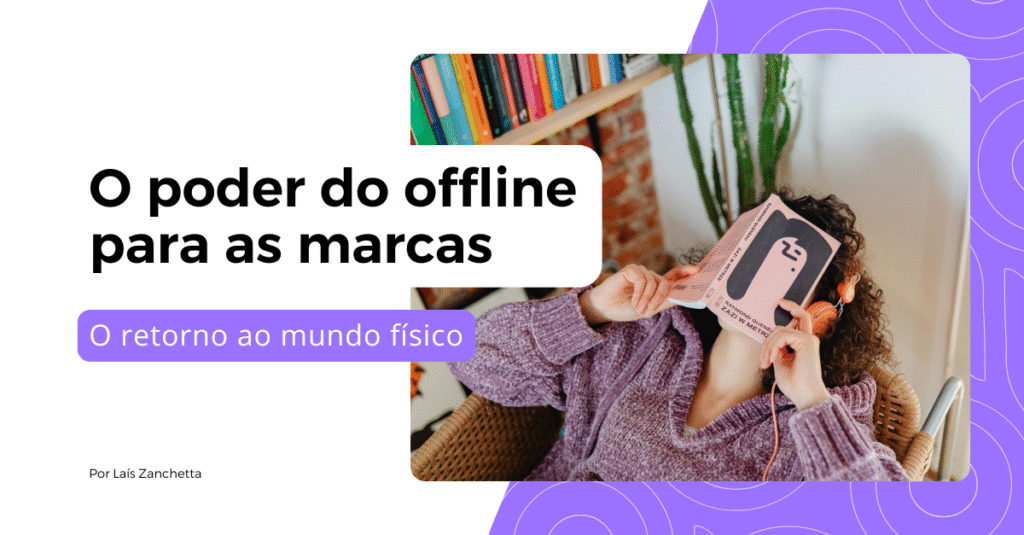 O retorno ao físico: por que as marcas estão redescobrindo o poder do offline?